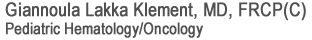 Giannoula Lakka Klement, MD, FRCP(C) Pediatric Hematology/Oncology